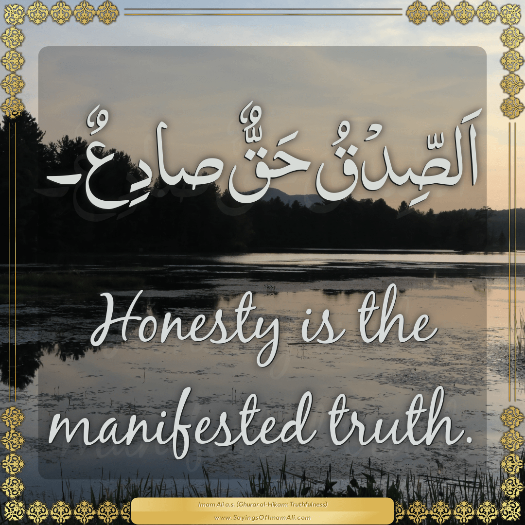 Honesty is the manifested truth.